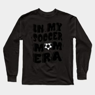 In My Soccer Mom Era Soccer Mama Mother's Day Long Sleeve T-Shirt